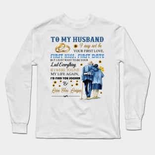 I May Not Be Your First Love But I Want To Be Your Last Everything Long Sleeve T-Shirt